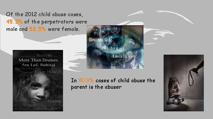 Of the 2012 child abuse cases, 45. 3% of the perpetrators were male and