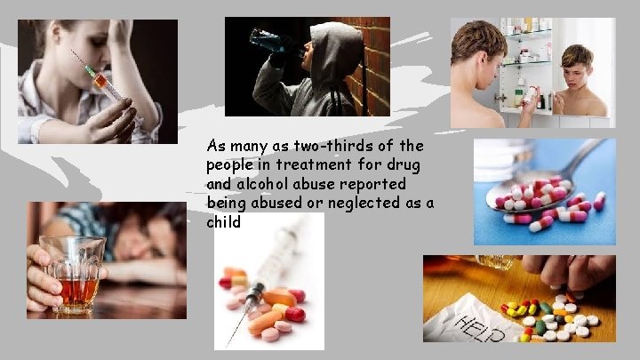 As many as two-thirds of the people in treatment for drug and alcohol abuse
