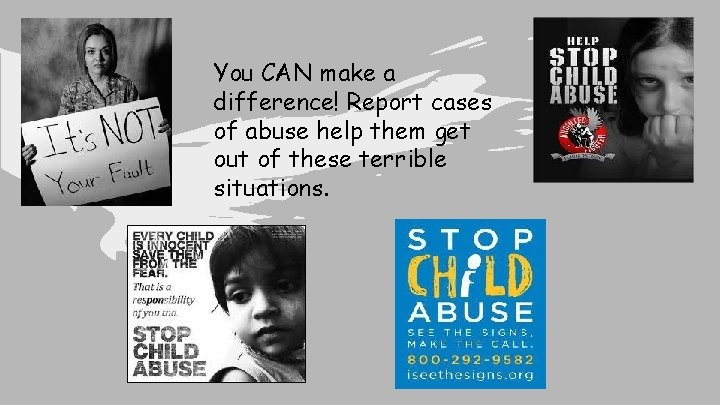 You CAN make a difference! Report cases of abuse help them get out of