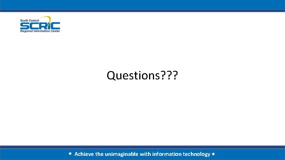 Questions? ? ? Achieve the unimaginable with information technology 