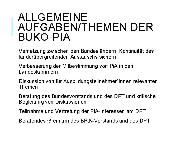 ALLGEMEINE AUFGABEN/THEMEN DER BUKO-PIA Vernetzung zwischen den Bundesländern, Kontinuität des länderübergreifenden Austauschs sichern Verbesserung