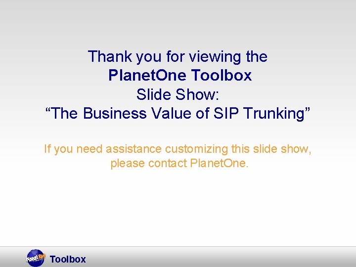 Thank you for viewing the Planet. One Toolbox Slide Show: “The Business Value of