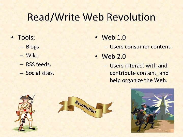 Read/Write Web Revolution • Tools: – – • Web 1. 0 Blogs. Wiki. RSS