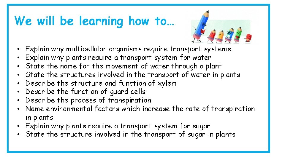 We will be learning how to… Explain why multicellular organisms require transport systems Explain