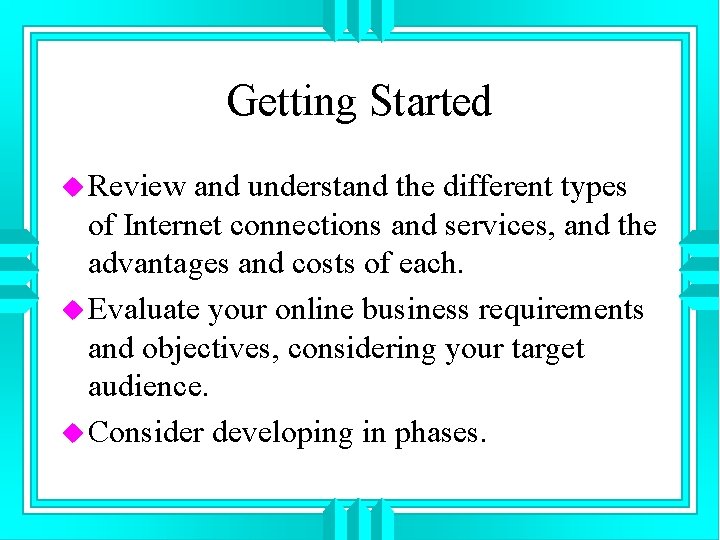 Getting Started u Review and understand the different types of Internet connections and services,
