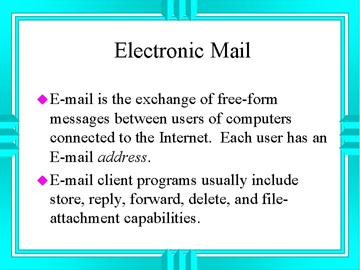 Electronic Mail u E-mail is the exchange of free-form messages between users of computers