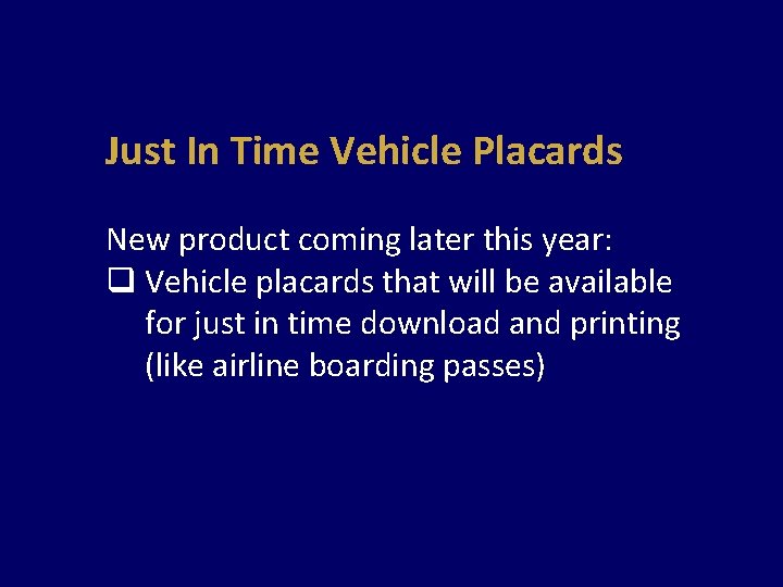 Just In Time Vehicle Placards New product coming later this year: q Vehicle placards