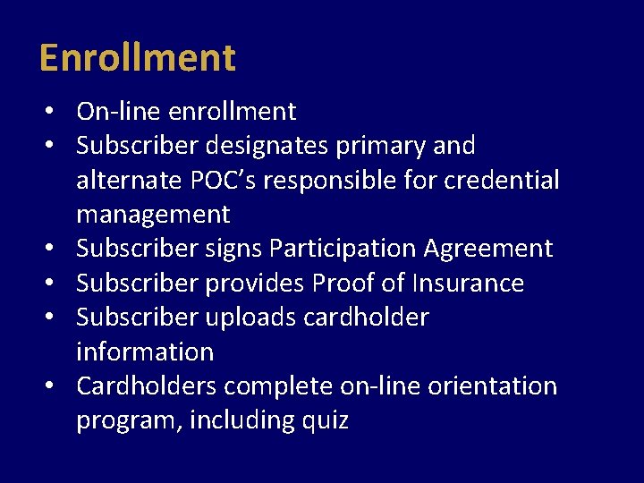 Enrollment • On-line enrollment • Subscriber designates primary and alternate POC’s responsible for credential