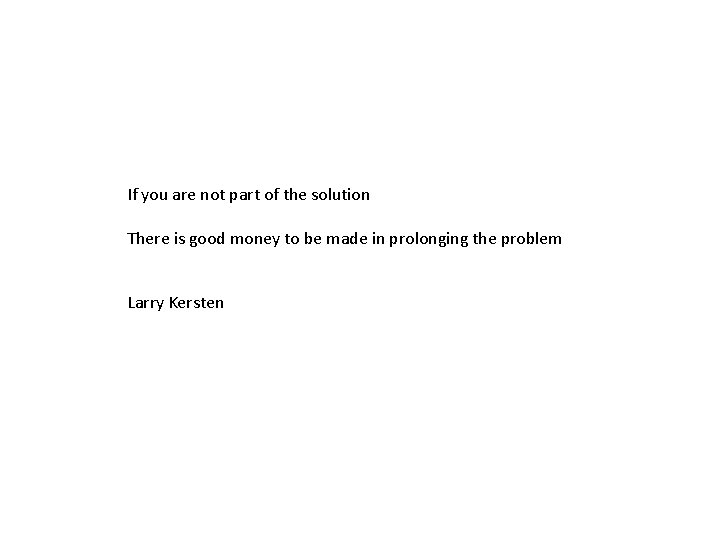 If you are not part of the solution There is good money to be