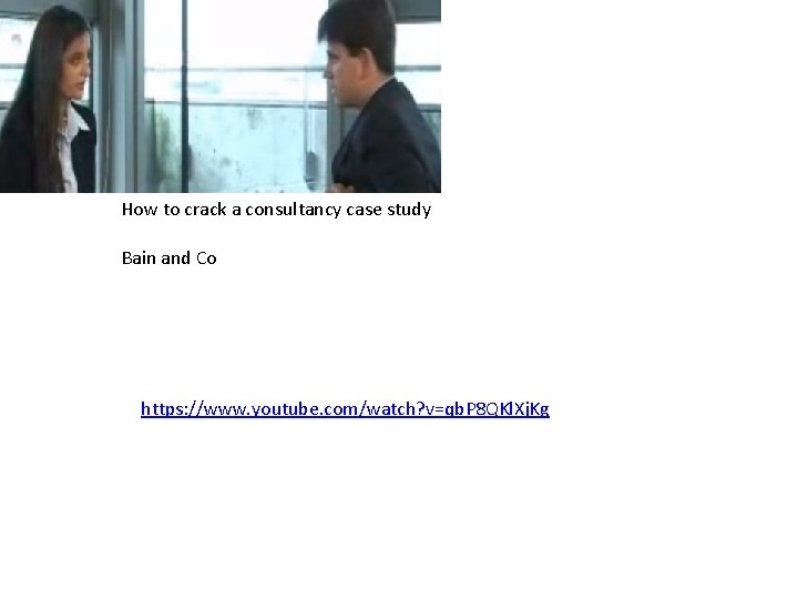 How to crack a consultancy case study Bain and Co https: //www. youtube. com/watch?