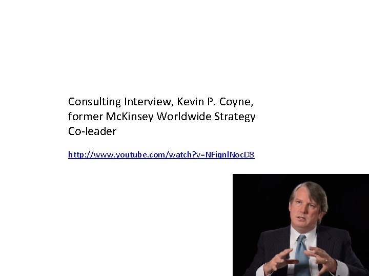 Consulting Interview, Kevin P. Coyne, former Mc. Kinsey Worldwide Strategy Co-leader http: //www. youtube.