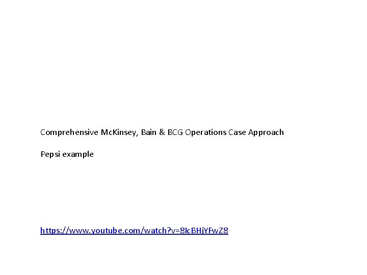 Comprehensive Mc. Kinsey, Bain & BCG Operations Case Approach Pepsi example https: //www. youtube.