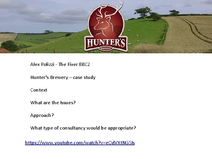 Alex Polizzi - The Fixer BBC 2 Hunter's Brewery – case study Context What