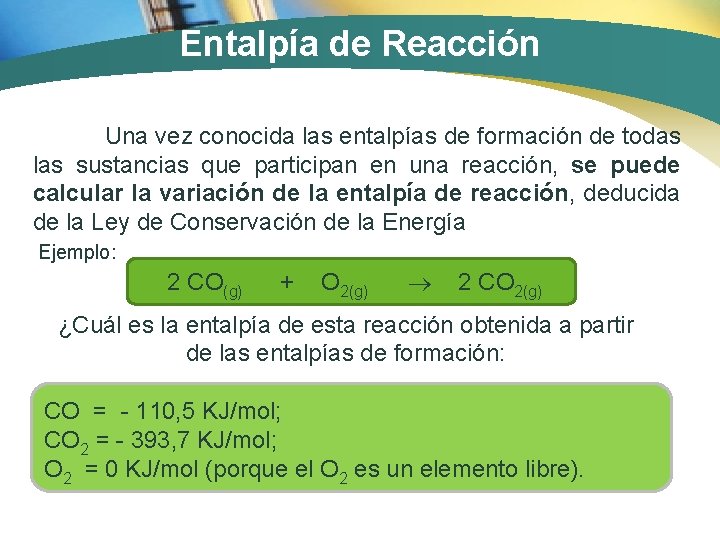 Entalpía de Reacción Una vez conocida las entalpías de formación de todas las sustancias