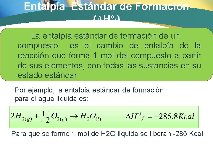 Entalpía Estándar de Formación (∆H°f) La entalpía estándar de formación de un compuesto es