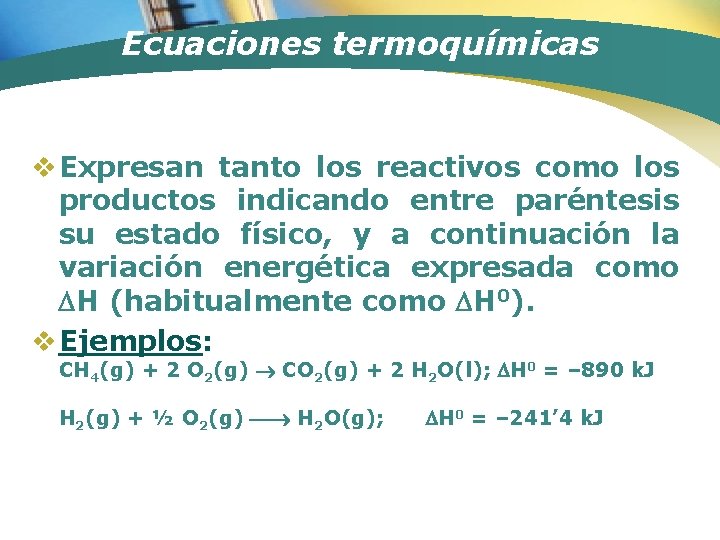 Ecuaciones termoquímicas v Expresan tanto los reactivos como los productos indicando entre paréntesis su