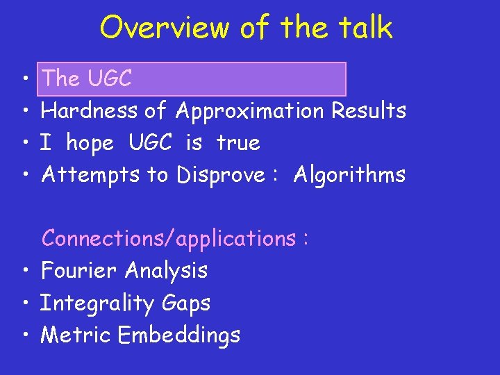 Overview of the talk • • The UGC Hardness of Approximation Results I hope