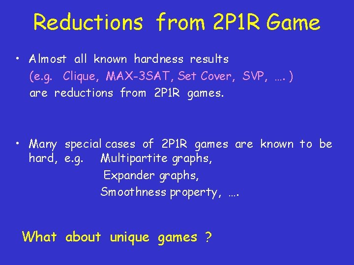 Reductions from 2 P 1 R Game • Almost all known hardness results (e.