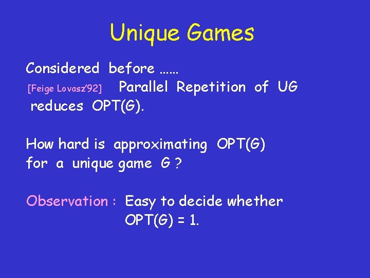 Unique Games Considered before …… [Feige Lovasz’ 92] Parallel Repetition of UG reduces OPT(G).