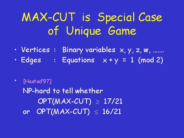 MAX-CUT is Special Case of Unique Game • Vertices : Binary variables x, y,