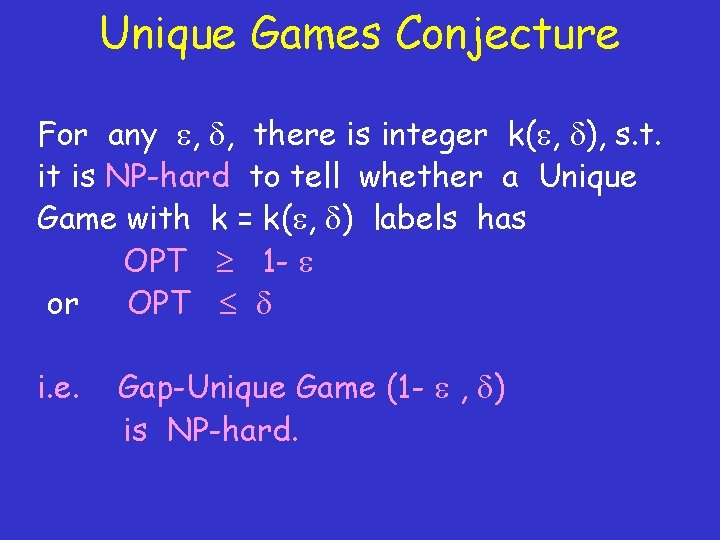 Unique Games Conjecture For any , , there is integer k( , ), s.