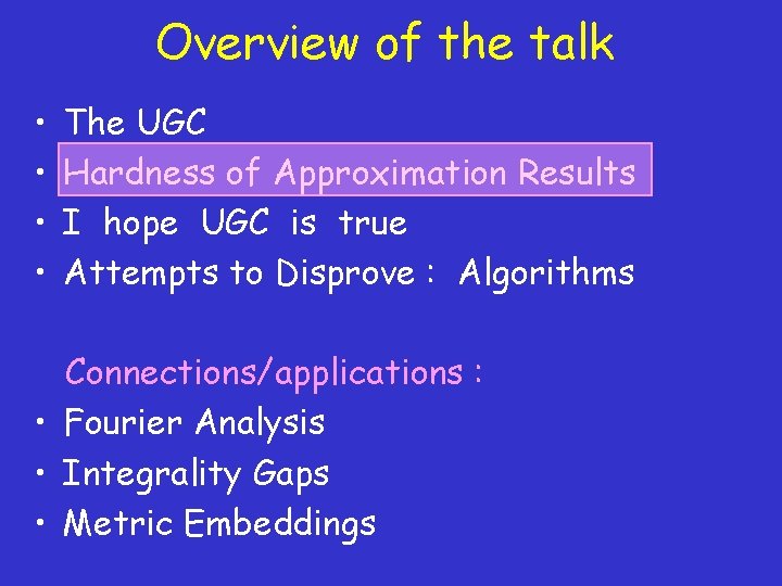 Overview of the talk • • The UGC Hardness of Approximation Results I hope