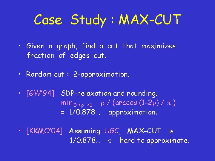 Case Study : MAX-CUT • Given a graph, find a cut that maximizes fraction