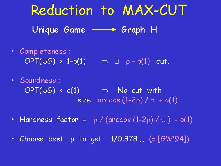 Reduction to MAX-CUT Unique Game • Completeness : OPT(UG) > 1 -o(1) Graph H