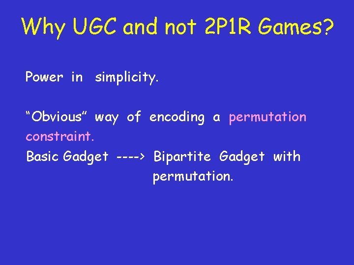 Why UGC and not 2 P 1 R Games? Power in simplicity. “Obvious” way