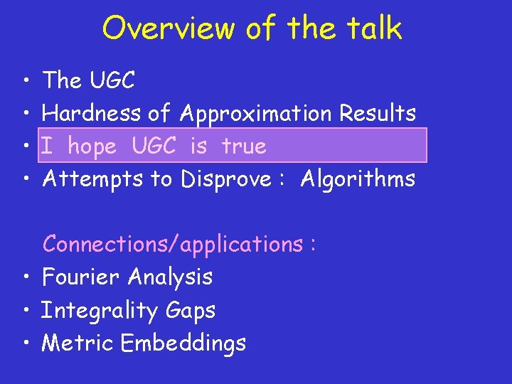 Overview of the talk • • The UGC Hardness of Approximation Results I hope