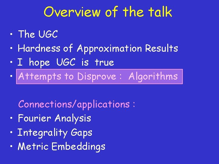 Overview of the talk • • The UGC Hardness of Approximation Results I hope