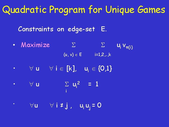 Quadratic Program for Unique Games Constraints on edge-set E. • Maximize • u (u,