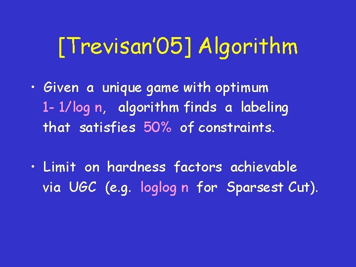 [Trevisan’ 05] Algorithm • Given a unique game with optimum 1 - 1/log n,