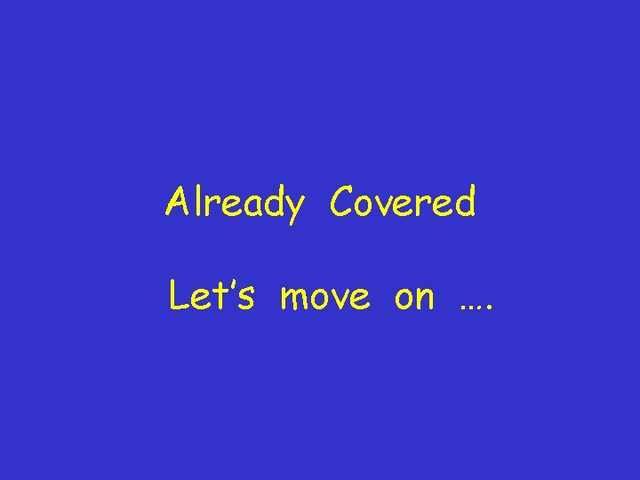 Already Covered Let’s move on …. 