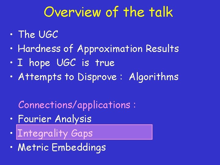 Overview of the talk • • The UGC Hardness of Approximation Results I hope