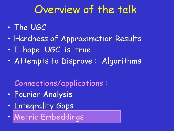 Overview of the talk • • The UGC Hardness of Approximation Results I hope