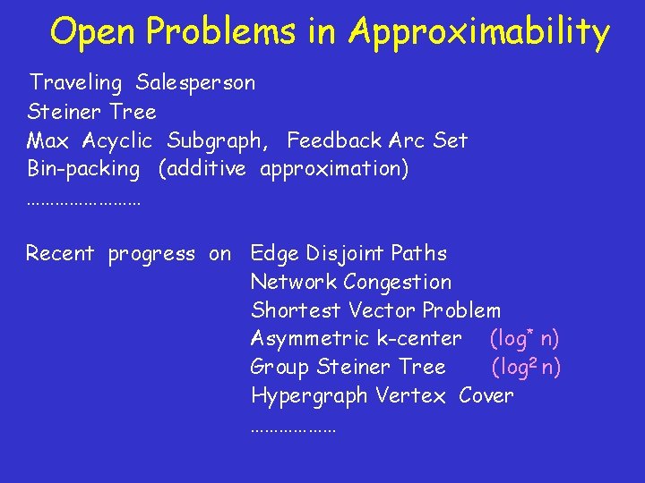 Open Problems in Approximability Traveling Salesperson Steiner Tree Max Acyclic Subgraph, Feedback Arc Set