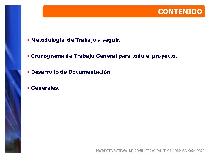 CONTENIDO § Metodología de Trabajo a seguir. § Cronograma de Trabajo General para todo