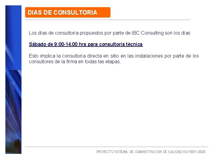DIAS DE CONSULTORIA Los días de consultoría propuestos por parte de IBC Consulting son DIAS DE CONSULTORIA Los días de consultoría propuestos por parte de IBC Consulting son