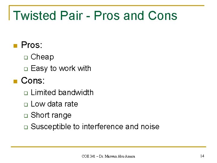 Twisted Pair - Pros and Cons n Pros: q q n Cheap Easy to
