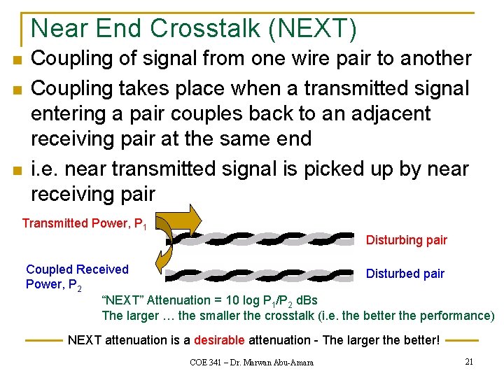 Near End Crosstalk (NEXT) n n n Coupling of signal from one wire pair