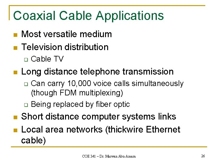Coaxial Cable Applications n n Most versatile medium Television distribution q n Long distance