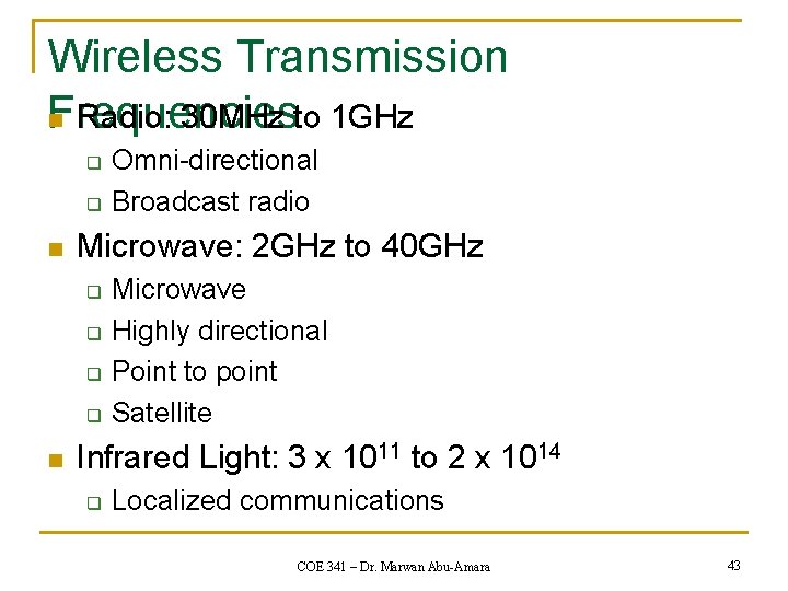 Wireless Transmission Frequencies n Radio: 30 MHz to 1 GHz q q n Microwave: