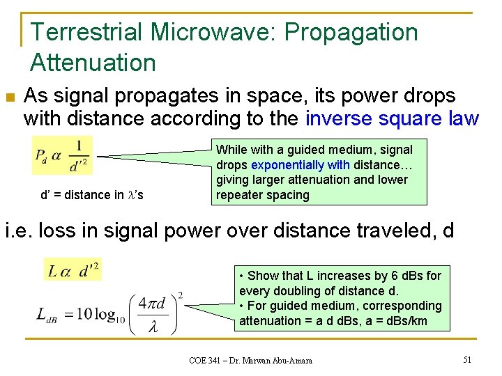 Terrestrial Microwave: Propagation Attenuation n As signal propagates in space, its power drops with