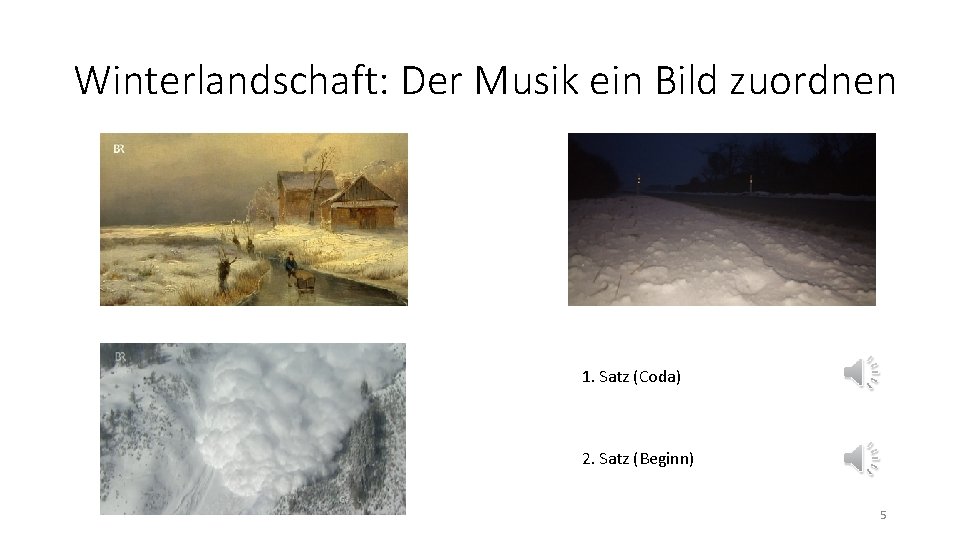 Winterlandschaft: Der Musik ein Bild zuordnen 1. Satz (Coda) 2. Satz (Beginn) 5 