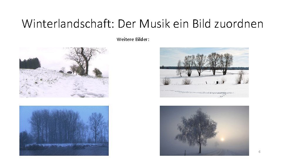 Winterlandschaft: Der Musik ein Bild zuordnen Weitere Bilder: 6 