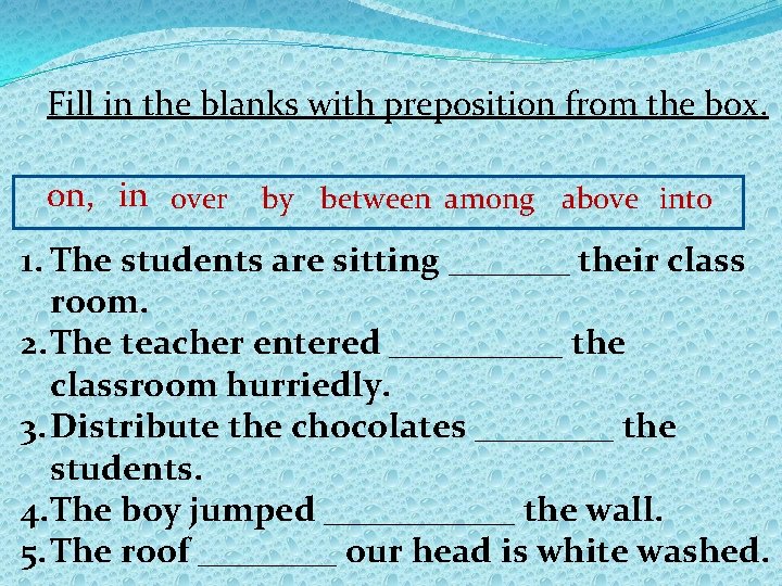 Fill in the blanks with preposition from the box. on, in over by between