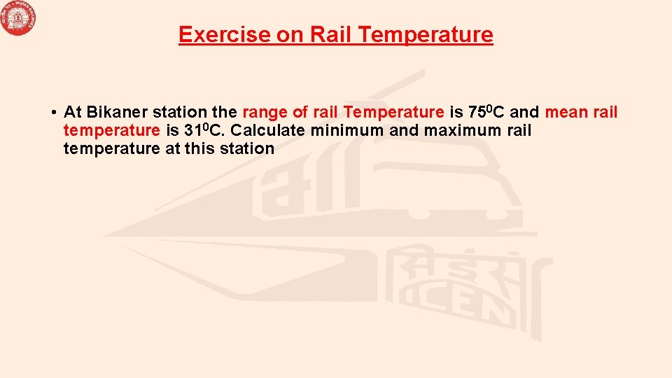 Exercise on Rail Temperature • At Bikaner station the range of rail Temperature is