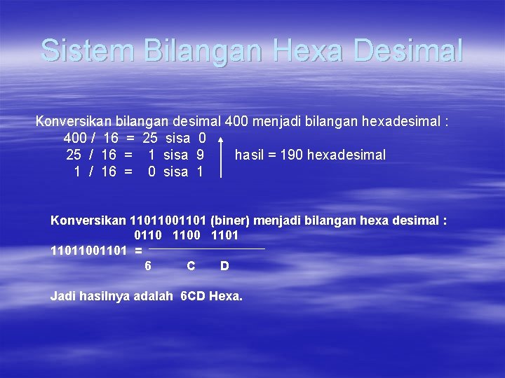 Sistem Bilangan Hexa Desimal Konversikan bilangan desimal 400 menjadi bilangan hexadesimal : 400 /