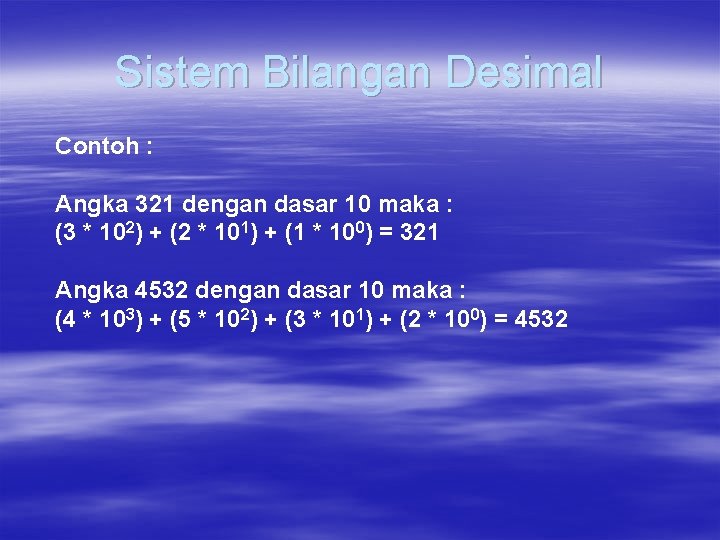 Sistem Bilangan Desimal Contoh : Angka 321 dengan dasar 10 maka : (3 *